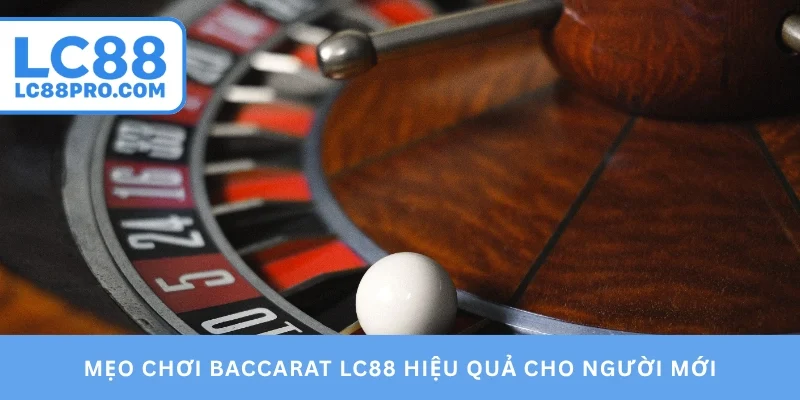 Mẹo chơi baccarat LC88 hiệu quả cho người mới