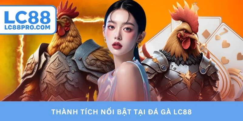 Thành tích nổi bật tại đá gà LC88