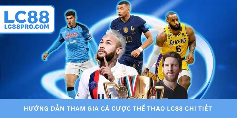 Hướng dẫn tham gia cá cược thể thao LC88 chi tiết 